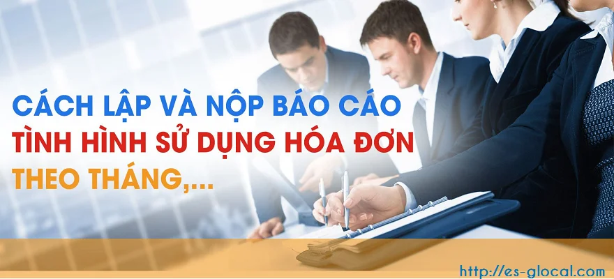 Lập báo cáo tình hình sử dụng hóa đơn theo tháng