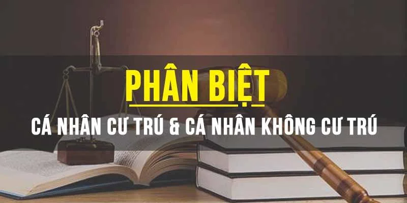 Phân biệt cá nhân cư trú và cá nhân không cư trú