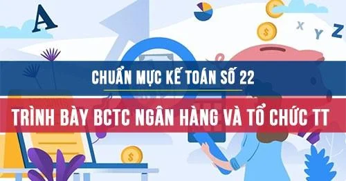 Chuẩn mực kế toán số 22 về Trình bày bổ sung BCTC của các ngân hàng và tổ chức tài chính tương tự