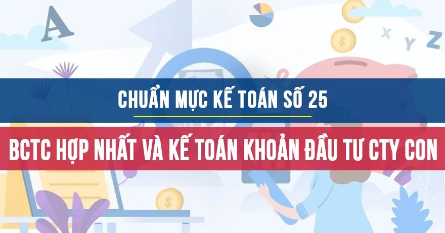 Chuẩn mực kế toán số 25 Báo cáo tài chính hợp nhất và kế toán khoản đầu tư vào công ty con