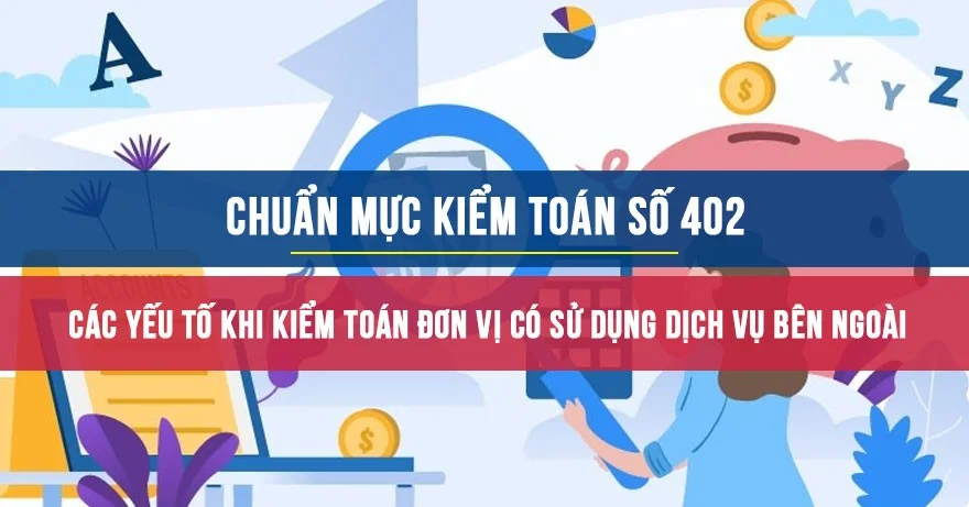 Chuẩn mực kiểm toán số 402: Các yếu tố cần xem xét khi kiểm toán đơn vị sử dụng dịch vụ bên ngoài