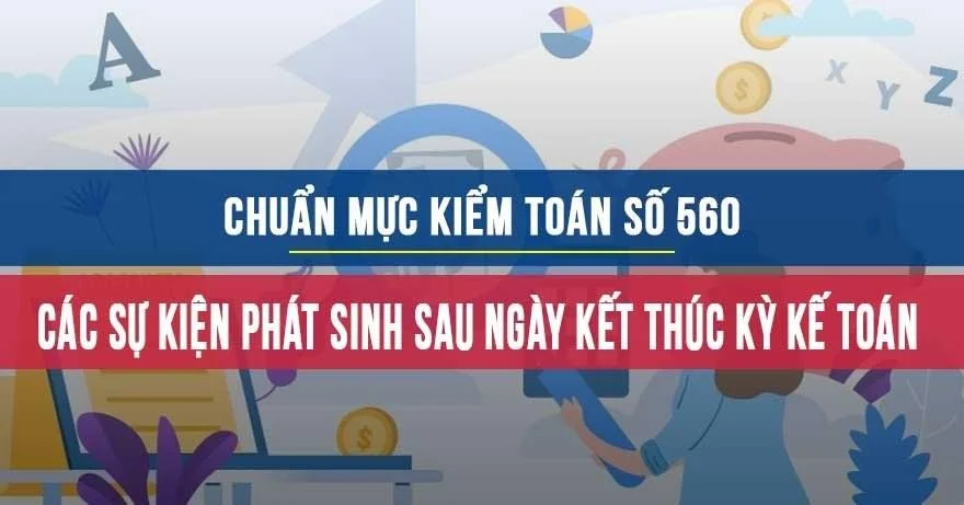 Chuẩn mực kiểm toán số 560: Các sự kiện phát sinh sau ngày kết thúc kỳ kế toán