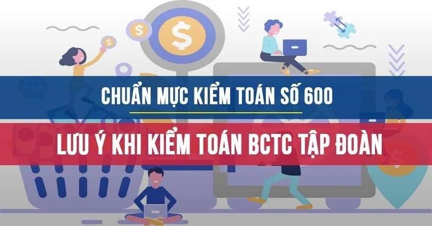 Chuẩn mực kiểm toán số 600: Lưu ý khi kiểm toán báo cáo tài chính tập đoàn