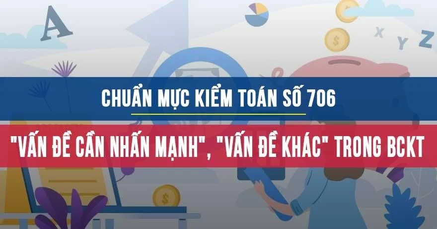 Chuẩn mực Kiểm toán số 706 về đoạn “ Vấn đề cần nhấn mạnh” và “Vấn đề khác” trong BCKT về BCTC