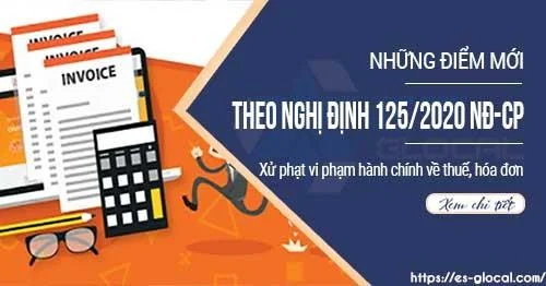 Điểm mới của Nghị định 125 về xử phạt vi phạm hành chính thuế, hóa đơn