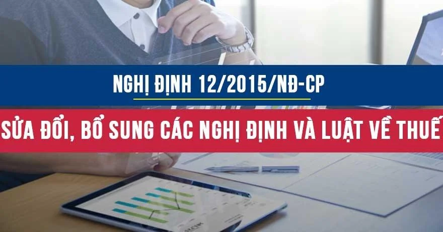 Nghị định số 12/2015/NĐ-CP sửa đổi bổ sung các Nghị định và Luật về Thuế