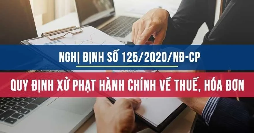 Nghị định số 125/2020/NĐ-CP về Quy định xử phạt hành chính về Thuế, Hóa đơn