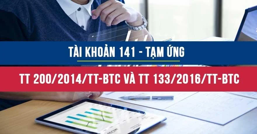 Tài khoản 141 theo Thông tư 200 và Thông tư 133 - Tạm ứng