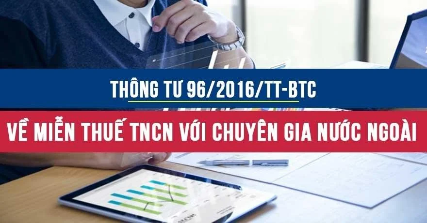 Thông tư 96/2016/TT-BTC về Hồ sơ thủ tục miễn thuế TNCN đối với chuyên gia nước ngoài