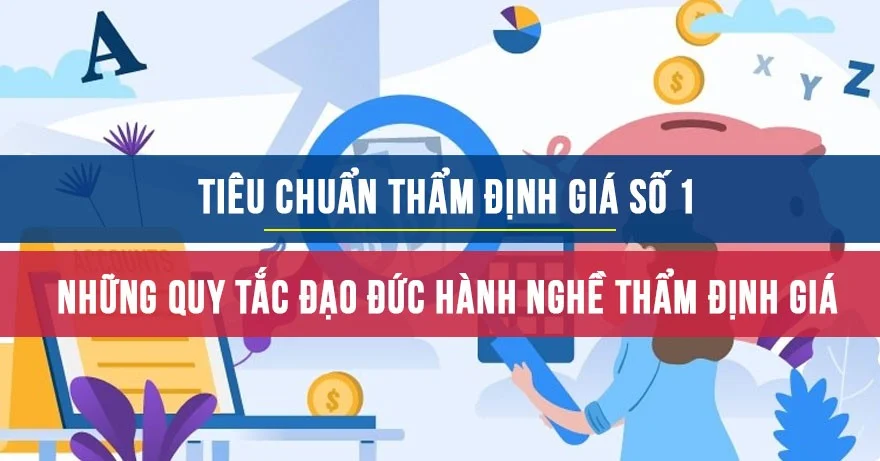 Tiêu chuẩn thẩm định giá số 1: Những quy tắc đạo đức hành nghề thẩm định giá