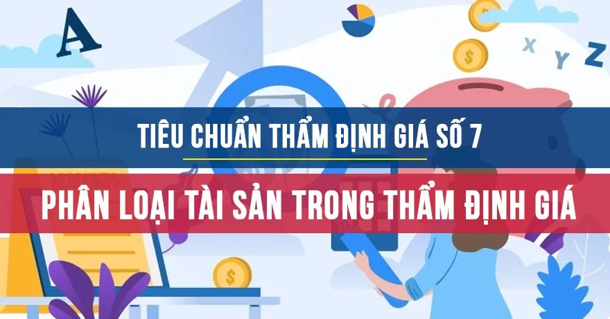 Tiêu chuẩn thẩm định giá 7: Phân loại tài sản trong thẩm định giá