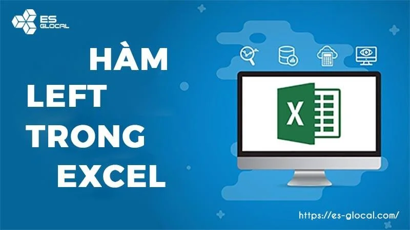 Hàm LEFT trong Excel là gì? Cách kết hợp hàm LEFT và RIGHT