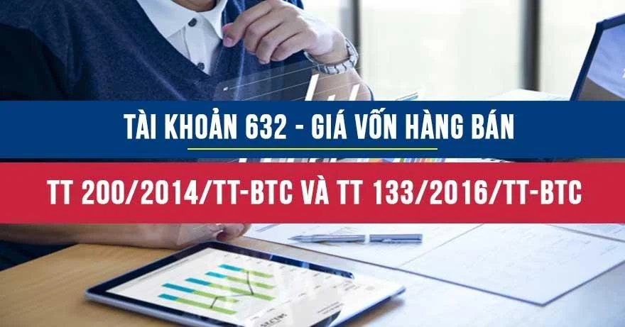 Tài khoản 632 là gì? TK 632 theo thông tư 200 và thông tư 133