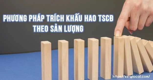 Phương pháp trích khấu hao TSCĐ theo sản lượng MỚI NHẤT 2020