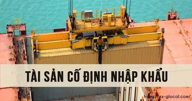 Cách xác định nguyên giá và định khoản TSCĐ nhập khẩu