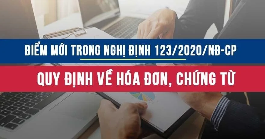 Điểm mới Nghị định số 123/2020/NĐ-CP về quy định về Hóa đơn, chứng từ