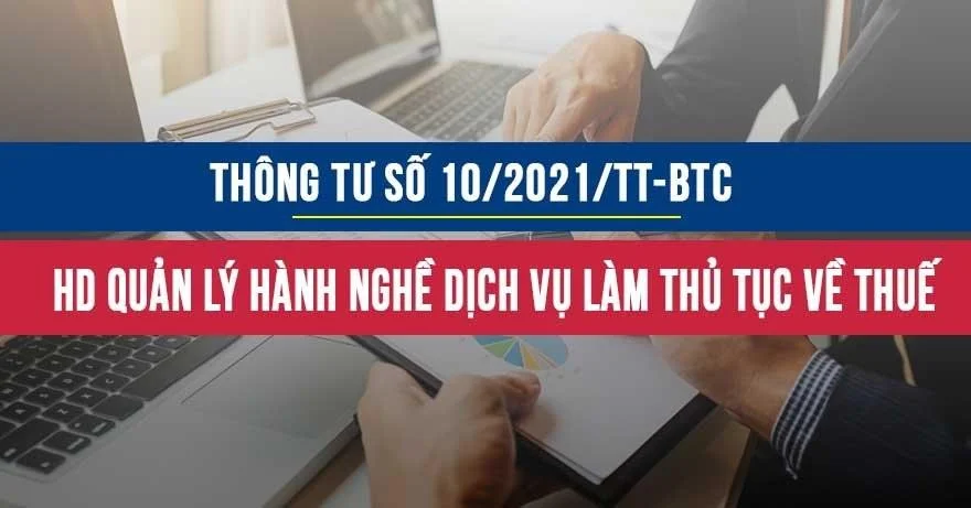 Thông tư số 10/2021/TT-BTC hướng dẫn quản lý hành nghề dịch vụ làm thủ tục về thuế