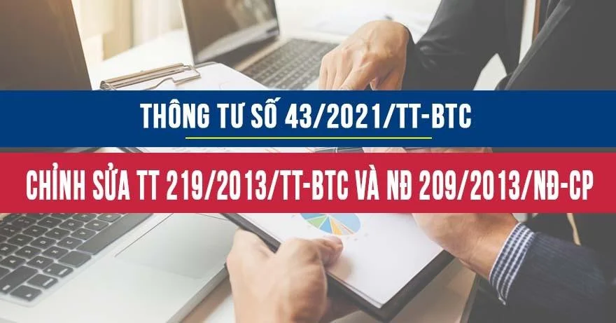 Thông tư 43/2021/TT-BTC sửa đổi bổ sung Thông tư số 219/2013/TT-BTC và Nghị định số 209/2013/NĐ-CP