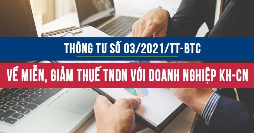 Thông tư 03/2021/TT-BTC hướng dẫn về miễn thuế giảm thuế thu nhập đối với doanh nghiệp khoa học và công nghệ